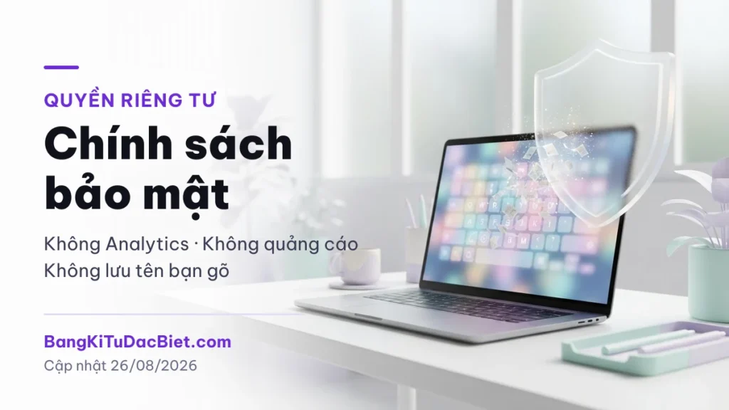 Chính sách bảo mật BangKiTuDacBiet: không Analytics, không quảng cáo