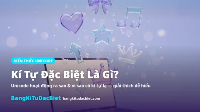 Kí Tự Đặc Biệt Là Gì? Unicode Hoạt Động Ra Sao 2026