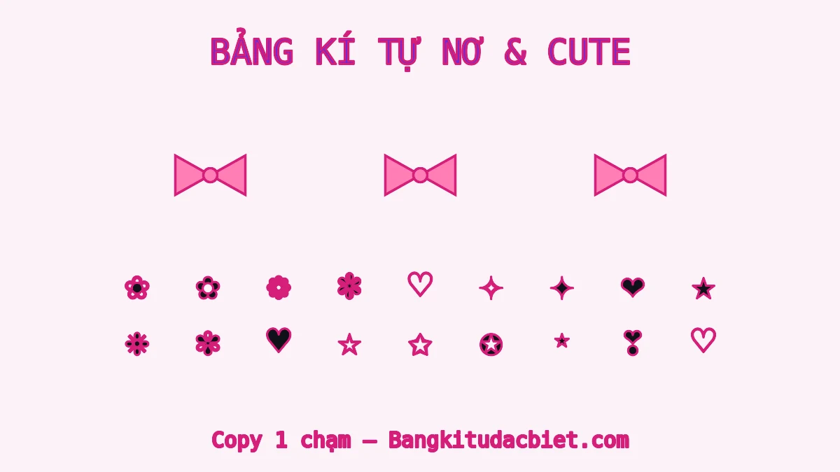 Bảng kí tự đặc biệt nơ và cute: hoa, tim, ngôi sao để sao chép