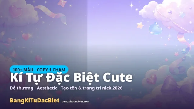 100+ Kí Tự Đặc Biệt Cute 🎀 Dễ Thương Copy 2026