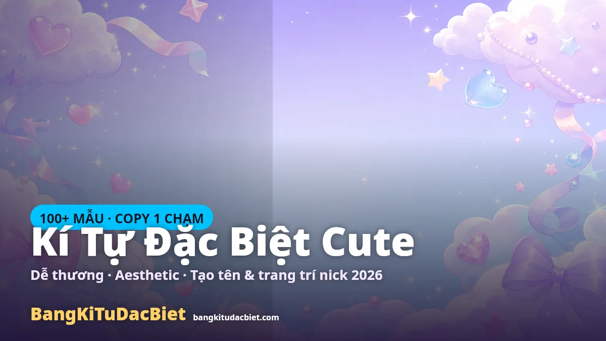 Kí tự đặc biệt cute dễ thương để copy và tạo tên tại Bangkitudacbiet