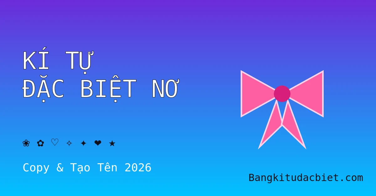 Kí tự đặc biệt nơ 🎀 ribbon cute để copy và tạo tên tại Bangkitudacbiet.com
