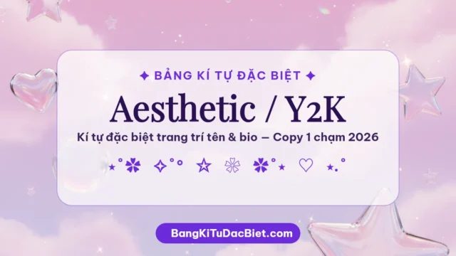 150+ Kí Tự Đặc Biệt Aesthetic Y2K 🎀 Copy 2026